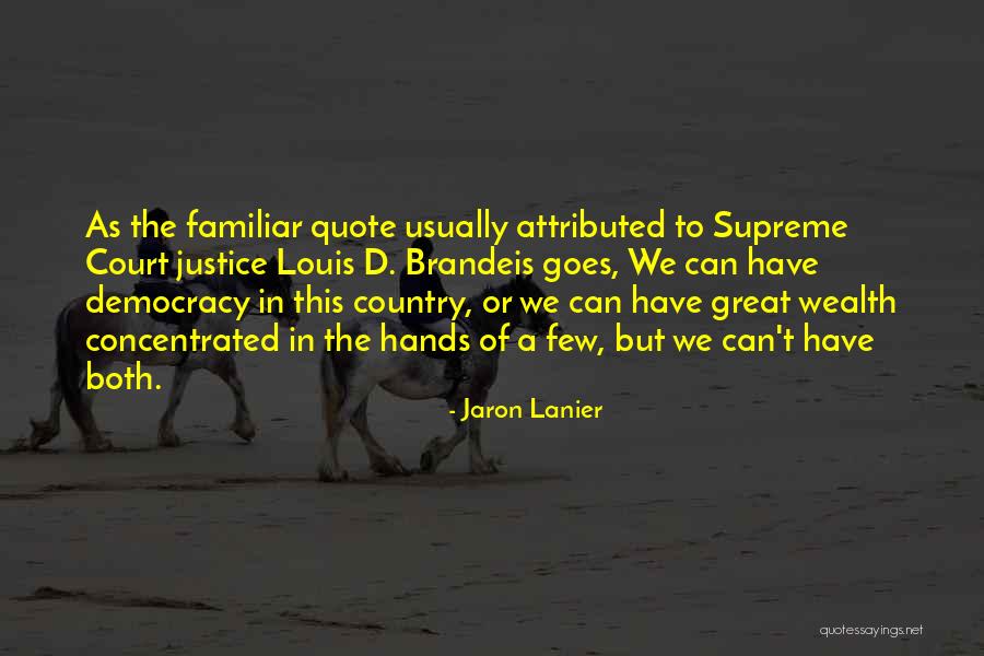 Supreme Court Justice Brandeis Quotes By Jaron Lanier
