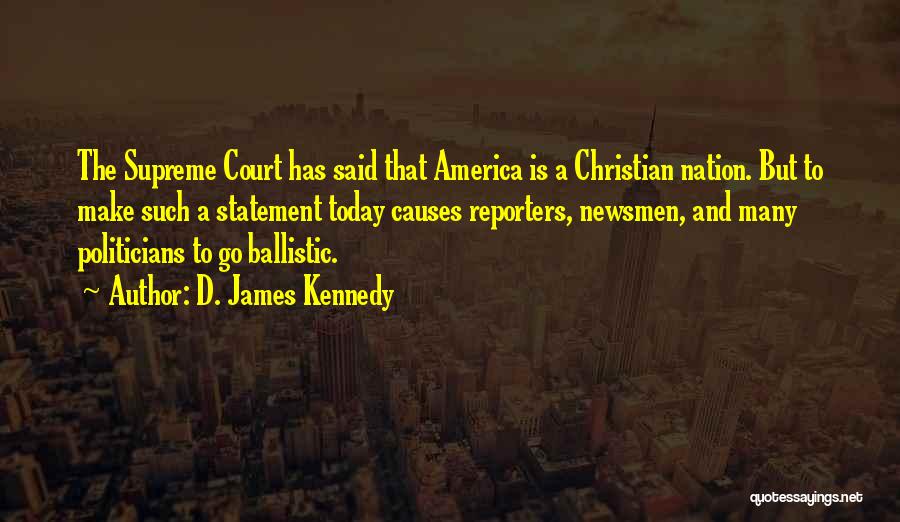 Supreme Court Quotes By D. James Kennedy
