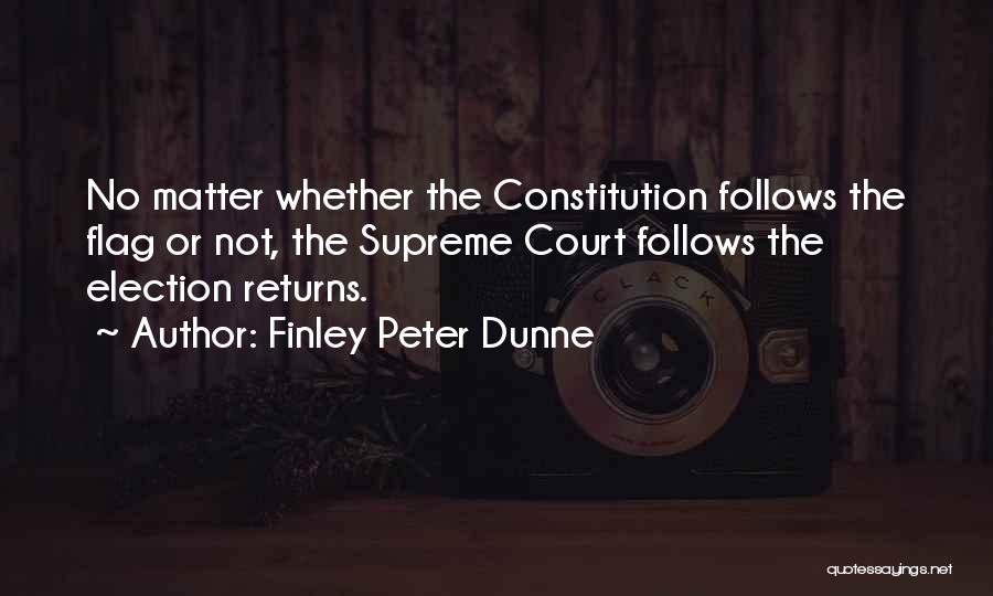 Supreme Court Quotes By Finley Peter Dunne