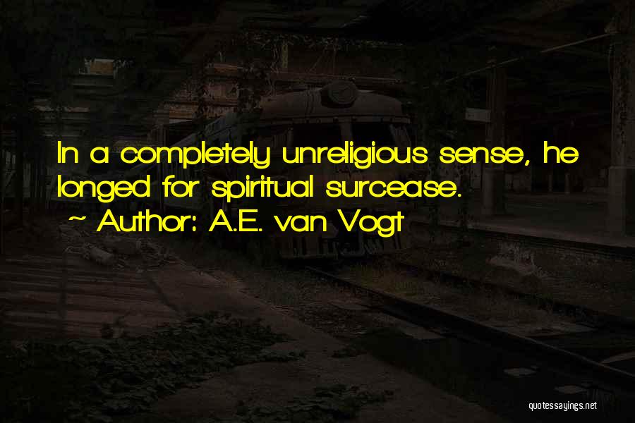 Surcease Quotes By A.E. Van Vogt