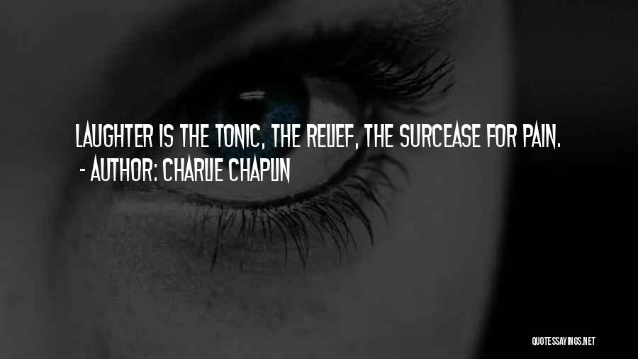 Surcease Quotes By Charlie Chaplin