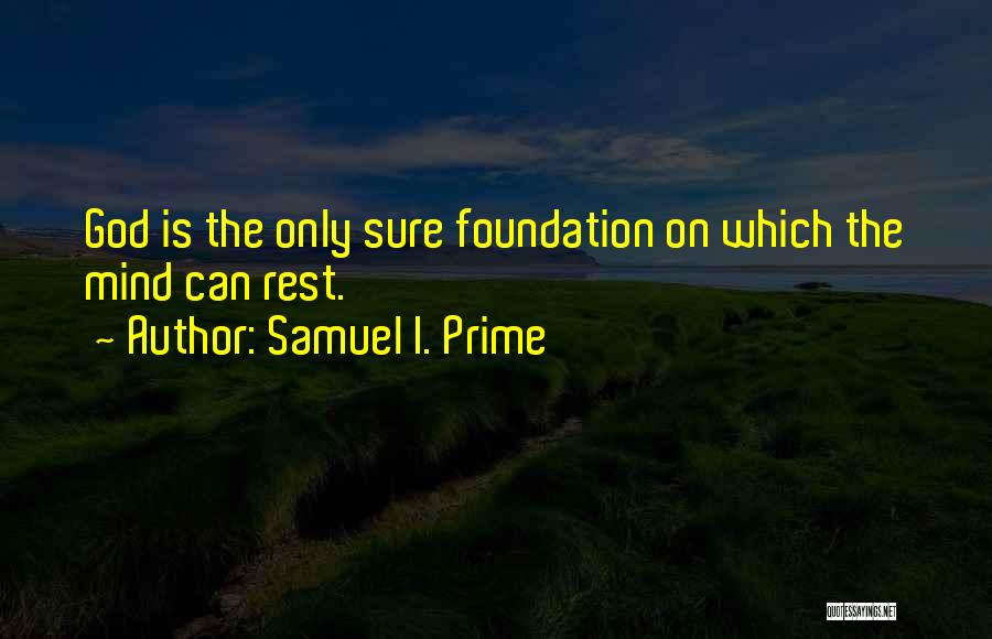 Sure Foundation Quotes By Samuel I. Prime