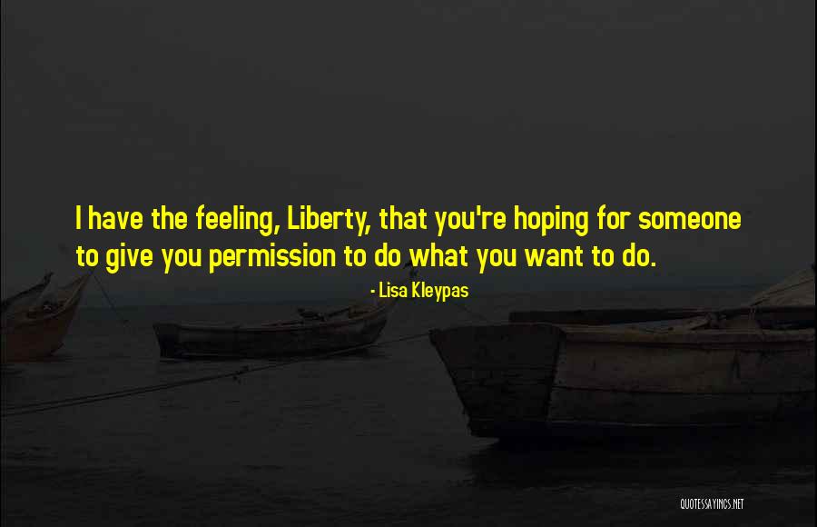 Sure Give Me Liberty Quotes By Lisa Kleypas Sure Give Me Liberty Quotes By Lisa Kleypas