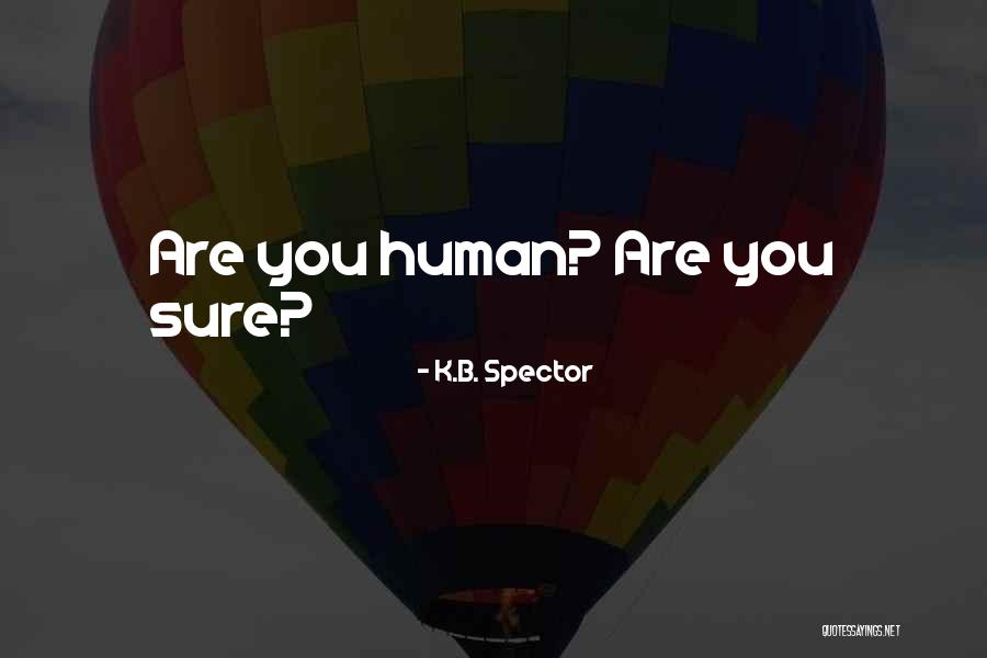 Sure You Are Quotes By K.B. Spector Sure You Are Quotes By K.B. Spector