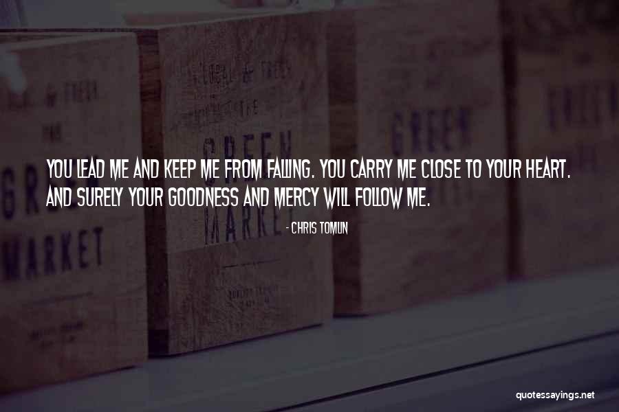 Surely Goodness And Mercy Quotes By Chris Tomlin Surely Goodness And Mercy Quotes By Chris Tomlin