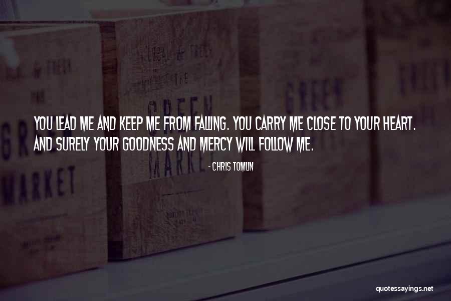 Surely Goodness And Mercy Quotes By Chris Tomlin