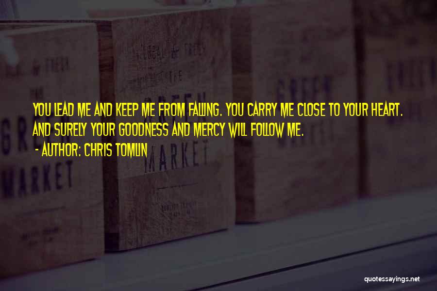 Surely Goodness And Mercy Shall Follow Me Quotes By Chris Tomlin