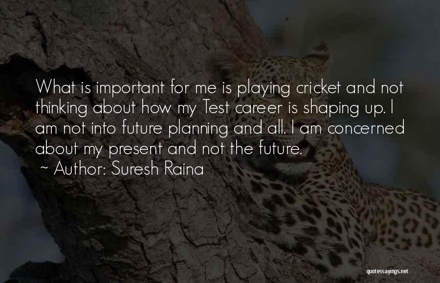 Suresh Raina Quotes 1910926