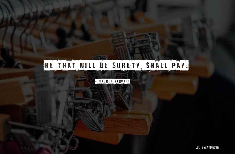 Surety Quotes By George Herbert Surety Quotes By George Herbert