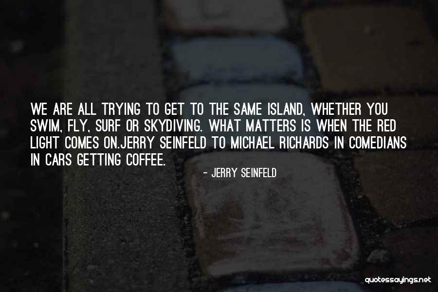 Surf Life Quotes By Jerry Seinfeld Surf Life Quotes By Jerry Seinfeld