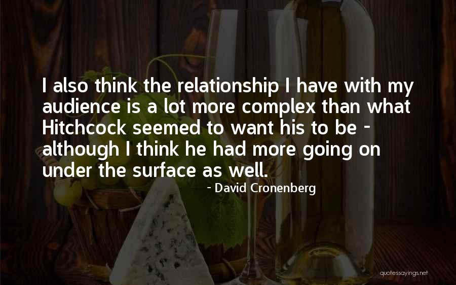 Surface Relationship Quotes By David Cronenberg