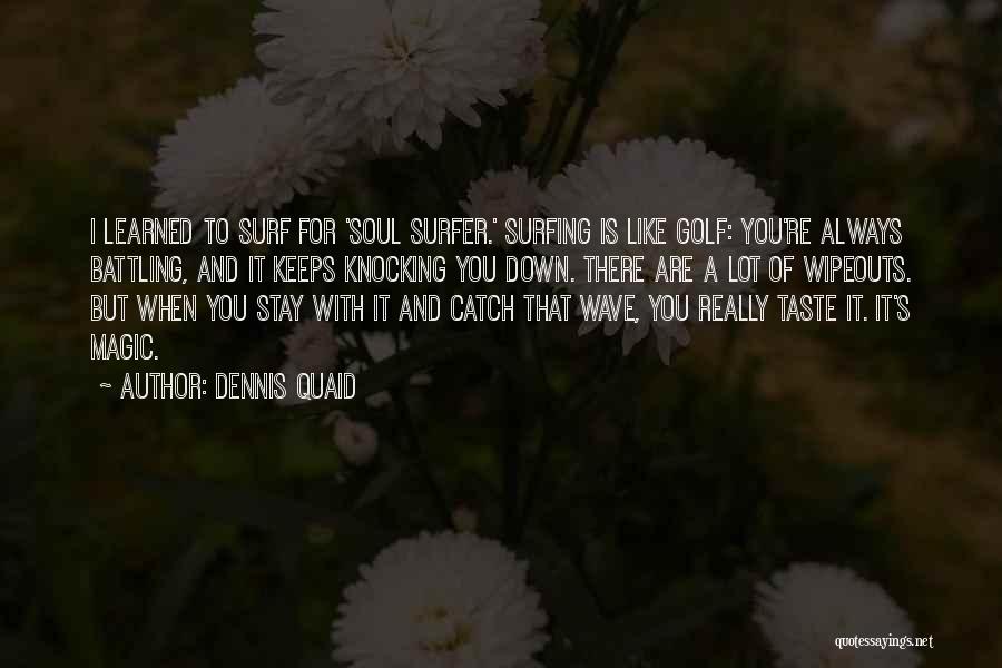 Surfer Quotes By Dennis Quaid