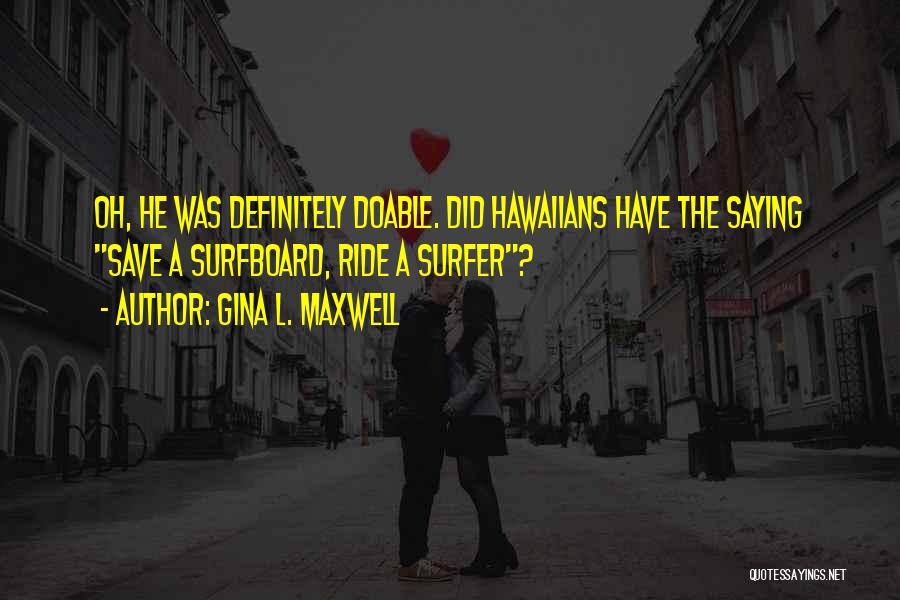 Surfer Quotes By Gina L. Maxwell