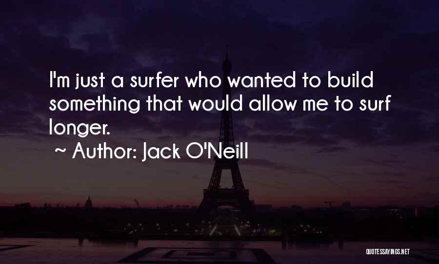 Surfer Quotes By Jack O'Neill