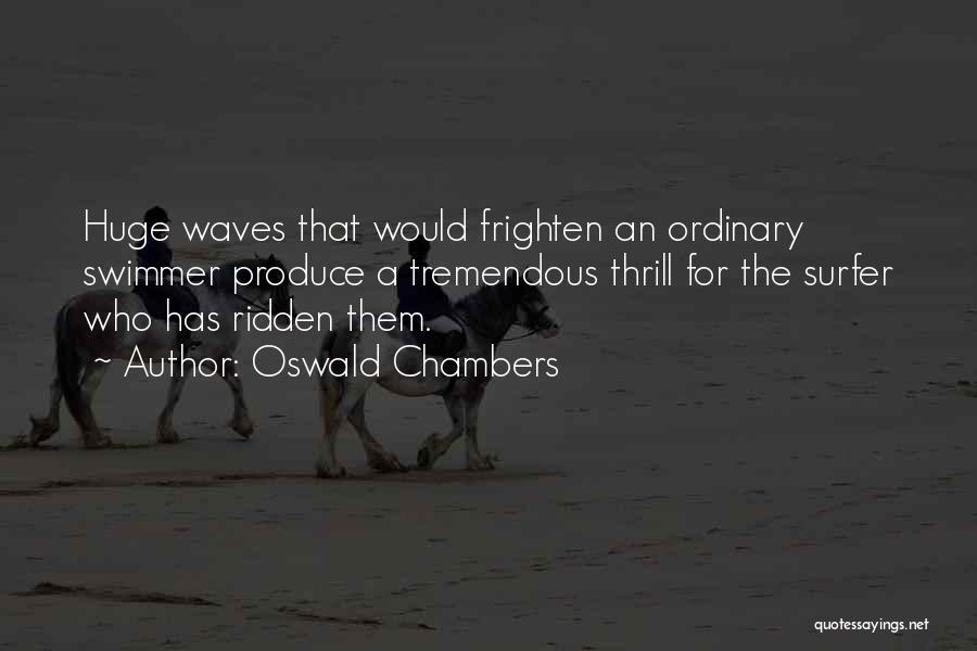 Surfer Quotes By Oswald Chambers