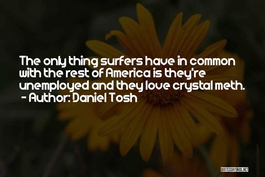 Surfers Quotes By Daniel Tosh