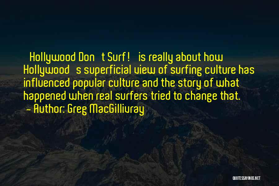 Surfers Quotes By Greg MacGillivray