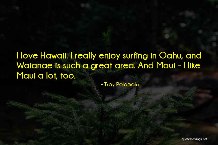 Surfing In Hawaii Quotes By Troy Polamalu Surfing In Hawaii Quotes By Troy Polamalu