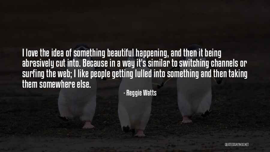 Surfing The Web Quotes By Reggie Watts Surfing The Web Quotes By Reggie Watts