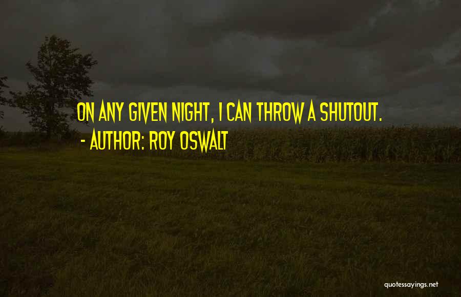 Surgan O Quotes By Roy Oswalt