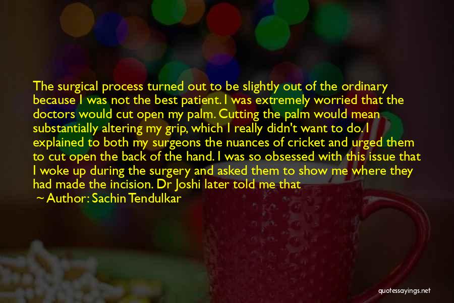 Surgeons And Surgery Quotes By Sachin Tendulkar