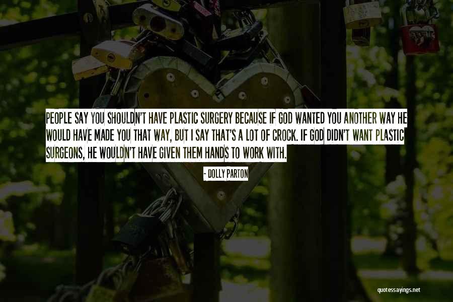 Surgeons Hands Quotes By Dolly Parton Surgeons Hands Quotes By Dolly Parton