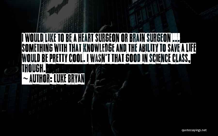 Surgeon's Life Quotes By Luke Bryan