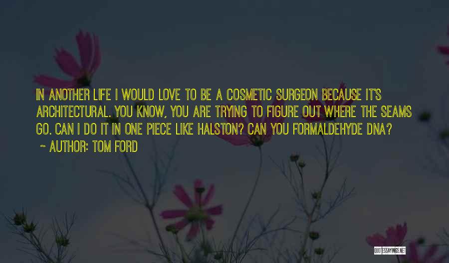 Surgeon's Life Quotes By Tom Ford