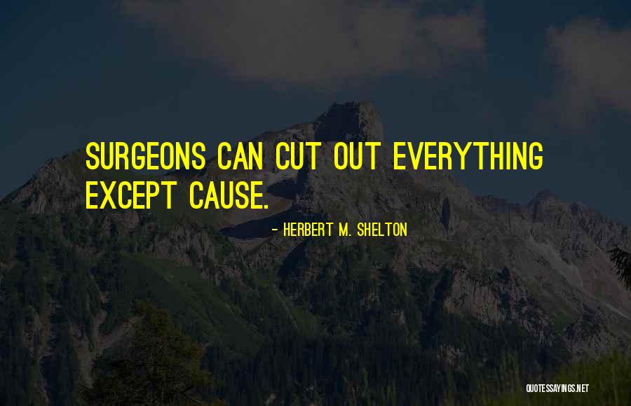 Surgeons Surgery Quotes By Herbert M. Shelton Surgeons Surgery Quotes By Herbert M. Shelton