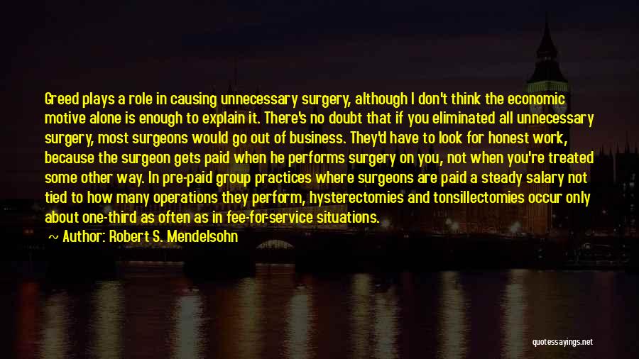 Surgeons Surgery Quotes By Robert S. Mendelsohn