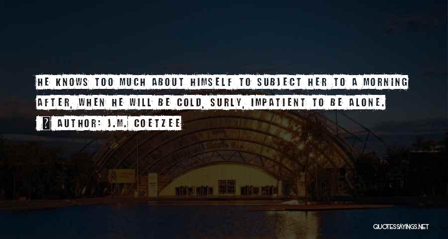 Surly Quotes By J.M. Coetzee
