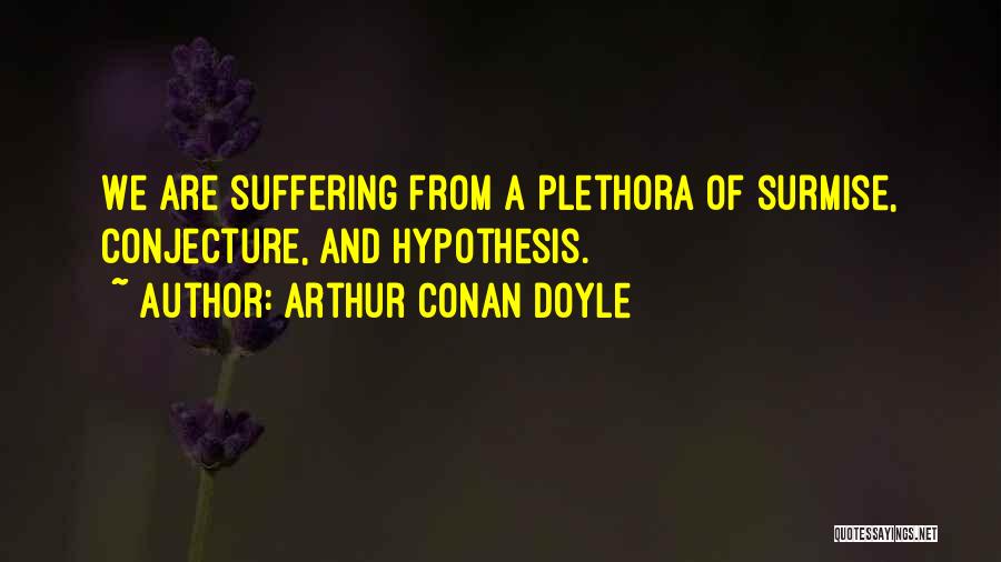 Surmise Quotes By Arthur Conan Doyle