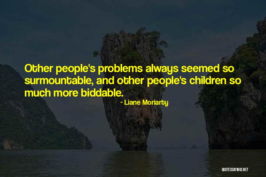 Surmountable Quotes By Liane Moriarty Surmountable Quotes By Liane Moriarty