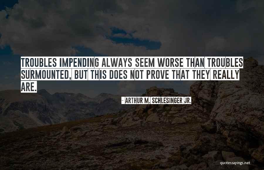 Surmounted Quotes By Arthur M. Schlesinger Jr. Surmounted Quotes By Arthur M. Schlesinger Jr.