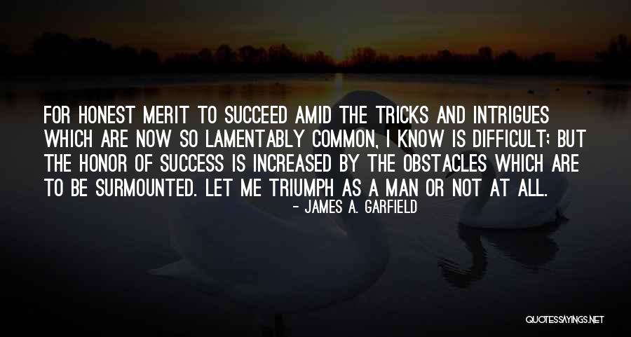 Surmounted Quotes By James A. Garfield Surmounted Quotes By James A. Garfield