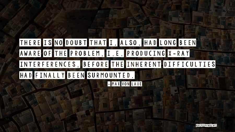Surmounted Quotes By Max Von Laue Surmounted Quotes By Max Von Laue