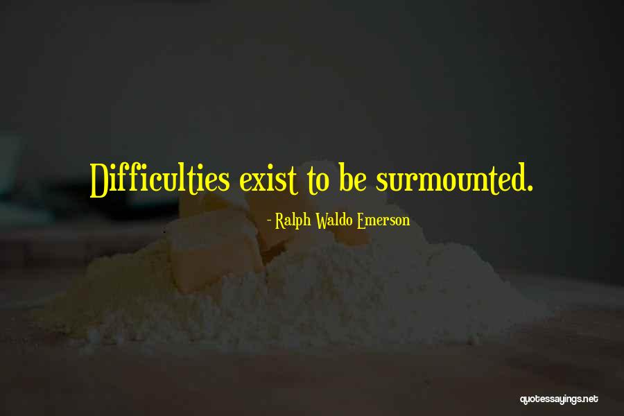 Surmounted Quotes By Ralph Waldo Emerson Surmounted Quotes By Ralph Waldo Emerson
