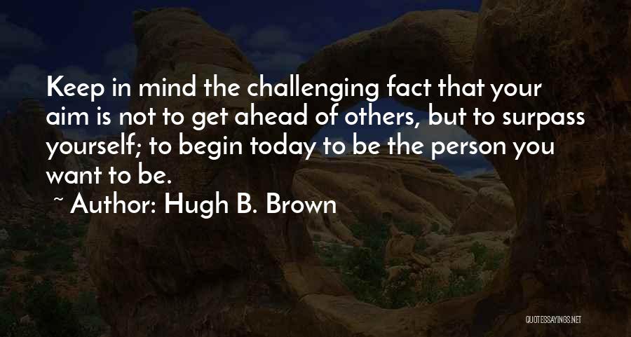 Surpass Challenges Quotes By Hugh B. Brown