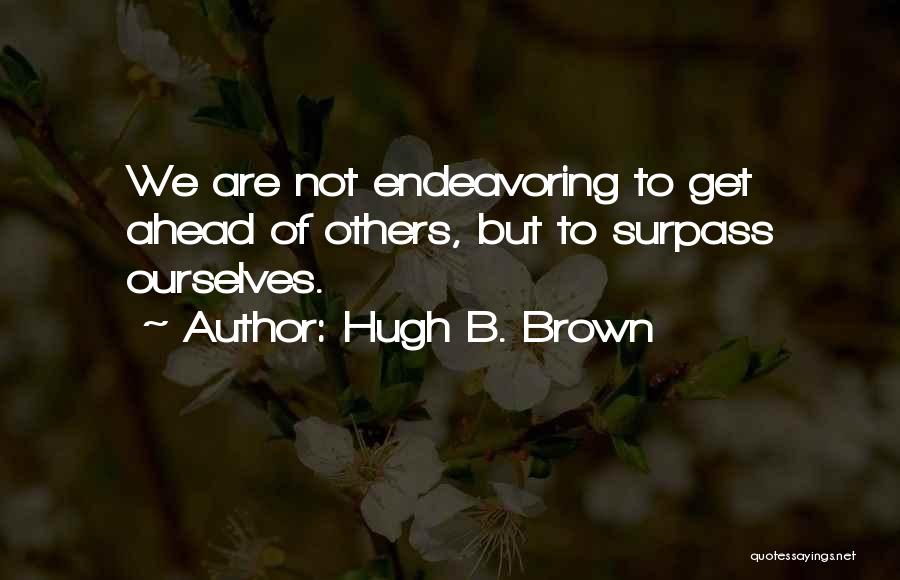 Surpass Quotes By Hugh B. Brown