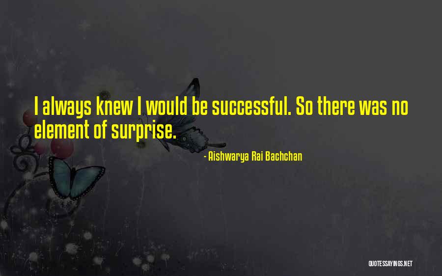 Surprise Element Quotes By Aishwarya Rai Bachchan Surprise Element Quotes By Aishwarya Rai Bachchan