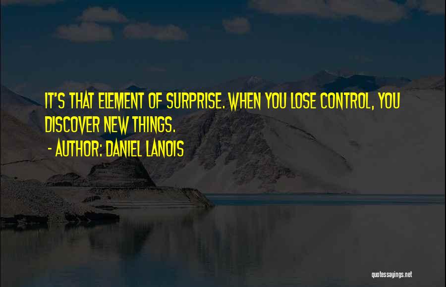 Surprise Element Quotes By Daniel Lanois