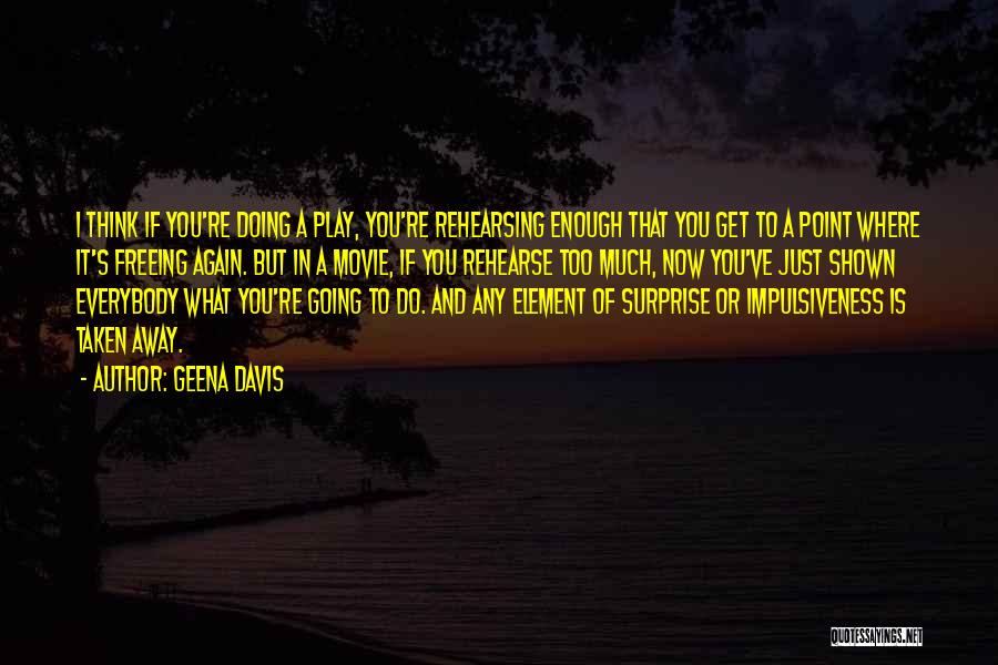 Surprise Element Quotes By Geena Davis