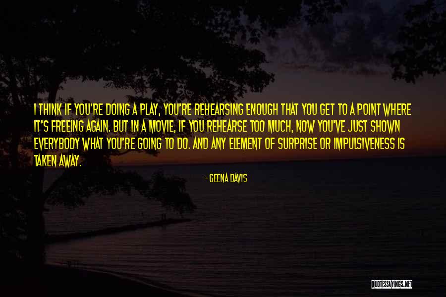 Surprise Element Quotes By Geena Davis