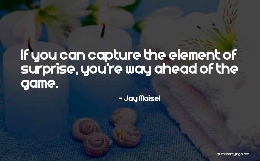 Surprise Element Quotes By Jay Maisel Surprise Element Quotes By Jay Maisel