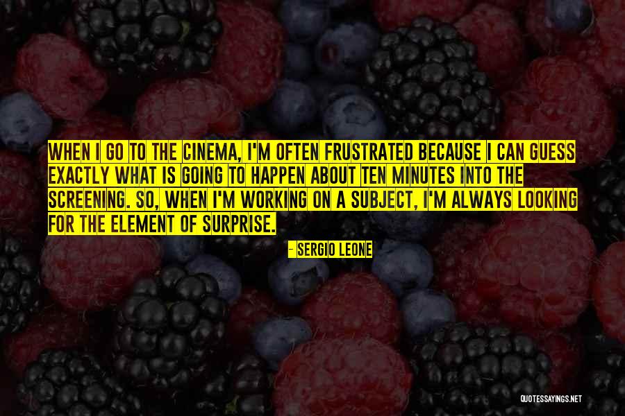Surprise Element Quotes By Sergio Leone Surprise Element Quotes By Sergio Leone