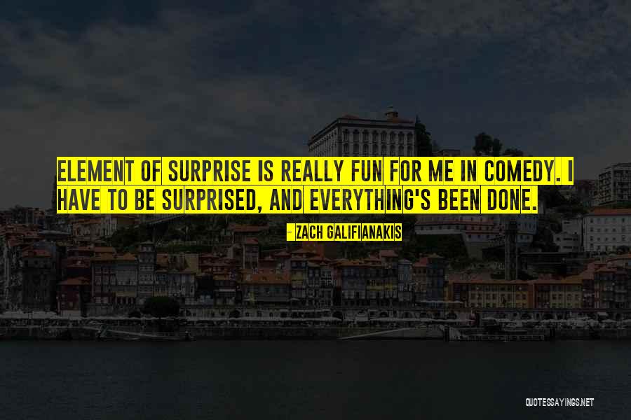 Surprise Element Quotes By Zach Galifianakis Surprise Element Quotes By Zach Galifianakis