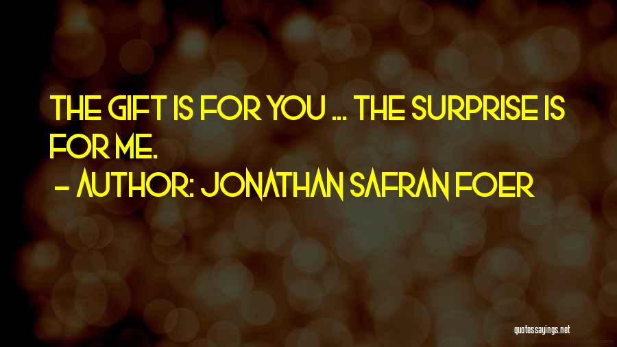 Surprise Gift From Him Quotes By Jonathan Safran Foer