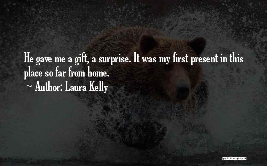 Surprise Gift From Him Quotes By Laura Kelly