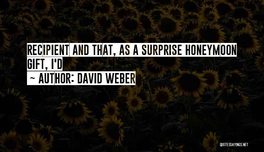 Surprise Gift Quotes By David Weber