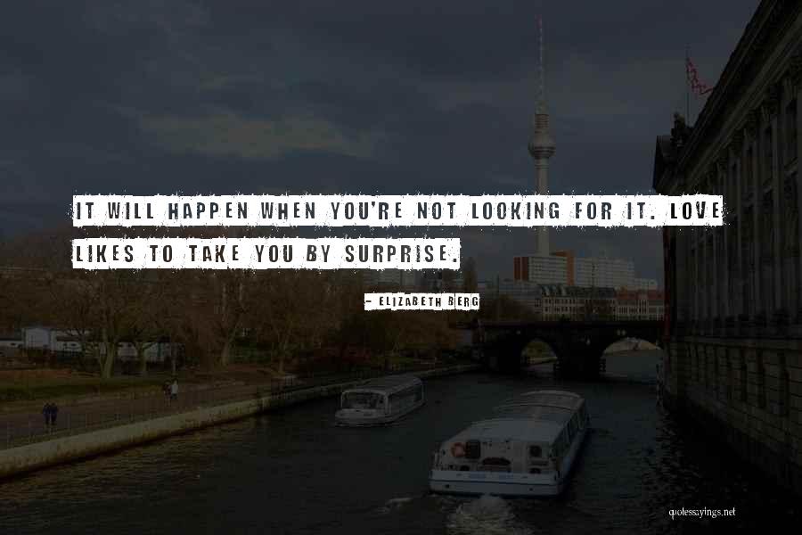 Surprise Love Quotes By Elizabeth Berg Surprise Love Quotes By Elizabeth Berg
